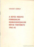 Szecskó Károly - A Heves megyei forradalmi munkásmozgalom rövid története 1962-ig