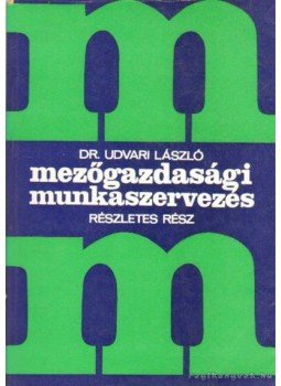 dr. Udvari László - Mezőgazdasági munkaszervezés dr. Udvari László - Mezőgazdasági munkaszervezés, Budapest 1975 antikvár könyv
