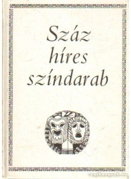 Koltai Tamás, Takács István - Száz híres színdarab I. kötet Koltai Tamás, Takács István - Száz híres színdarab I. kötet, Budapest 1989 antikvár könyv