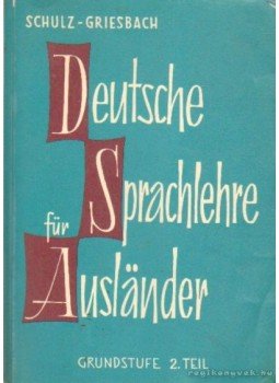 Griesbach,Heinz, Schulz,Dora - Deutsche Sprachlehre für Ausländer 2. Griesbach,Heinz, Schulz,Dora - Deutsche Sprachlehre für Ausländer 2., München 1964 antikvár könyv