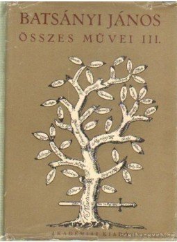 Keresztury Dezső, Tarnai Andor - Batsányi János összes művei III. kötet Keresztury Dezső, Tarnai Andor - Batsányi János összes művei III. kötet, Budapest 1961 antikvár könyv
