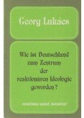 Lukács, Georg - Wie ist Deutschland zum Zentrum der reaktionaren Ideologie geworden?
