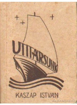 Sinkó Ferenc - Utitársunk Kaszap István Sinkó Ferenc - Utitársunk Kaszap István, Budapest 1948 antikvár könyv