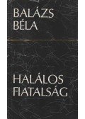Balázs Béla - Halálos fiatalság