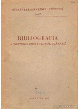 Waczulik Margit, Vértes Róbert - Bibliográfia a történelemszakkörök számára Waczulik Margit, Vértes Róbert - Bibliográfia a történelemszakkörök számára, Budapest 1963 antikvár könyv