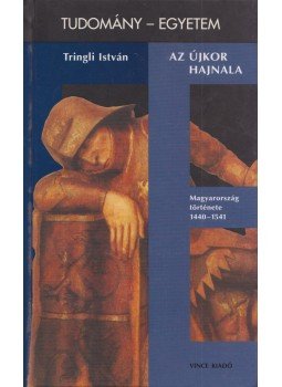 Tringli István - Az újkor hajnala Tringli István - Az újkor hajnala, Budapest 2003 antikvár könyv