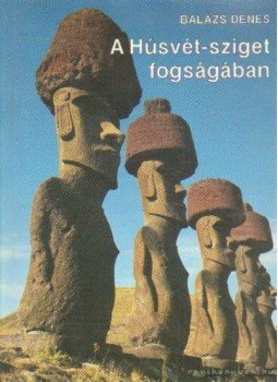 Balázs Dénes - A Húsvét-sziget fogságában (dedikált) Balázs Dénes - A Húsvét-sziget fogságában (dedikált), Érd 1993 antikvár könyv