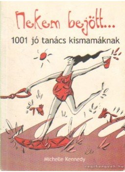 Kennedy, Michelle - Nekem bejött... Kennedy, Michelle - Nekem bejött..., 2004 antikvár könyv