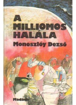 Monoszlóy Dezső - A milliomos halála Monoszlóy Dezső - A milliomos halála, Budapest 1991 antikvár könyv