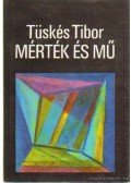 Tüskés Tibor - Mérték és mű