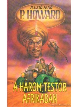 Rejtő Jenő, P. Howard - A három testőr Afrikában Rejtő Jenő, P. Howard - A három testőr Afrikában, Budapest 1994 antikvár könyv