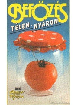Lénárt Vera, Pákozdi Judit - Befőzés télen-nyáron Lénárt Vera, Pákozdi Judit - Befőzés télen-nyáron, Budapest 0 antikvár könyv