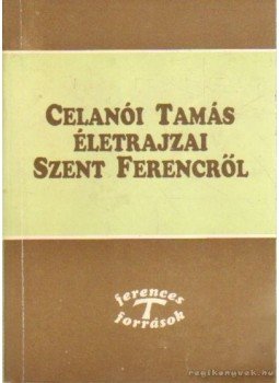 Celanói Tamás - Celanói Tamás életrajzai Szent Ferencről Celanói Tamás - Celanói Tamás életrajzai Szent Ferencről, Újvidék, Szeged, Csíksomlyó 1993 antikvár könyv