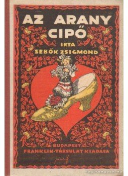 Sebők Zsigmond - Az arany cipő Sebők Zsigmond - Az arany cipő, Budapest 1922 antikvár könyv