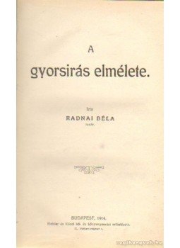 Radnai Béla - A gyorsirás elmélete Radnai Béla - A gyorsirás elmélete, Budapest 1914 antikvár könyv