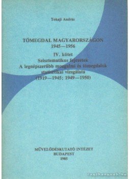 Tokaji András - Tömegdal Magyarorzságon 1945-1956 IV. kötet Tokaji András - Tömegdal Magyarorzságon 1945-1956 IV. kötet, Budapest 1985 antikvár könyv