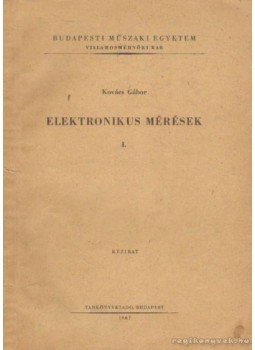 Kovács Gábor - Elektrinikus mérések I. Kovács Gábor - Elektrinikus mérések I., Budapest 1967 antikvár könyv