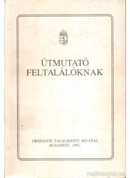Iványi István, Bobrovszky Jenő dr., Vékás Gusztáv dr. - Útmutató feltalálóknak Iványi István, Bobrovszky Jenő dr., Vékás Gusztáv dr. - Útmutató feltalálóknak, Budapest 1991 antikvár könyv