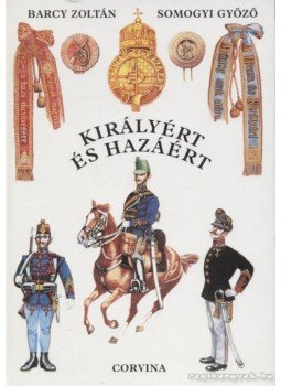Bárczy Zoltán, Somogyi Győző - Királyért és hazáért Bárczy Zoltán, Somogyi Győző - Királyért és hazáért, Budapest 0 antikvár könyv