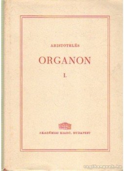 Szalai Sándor - Aristotelés: Organon Első kötet Szalai Sándor - Aristotelés: Organon Első kötet, Budapest 1961 antikvár könyv