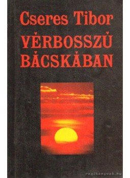 Cseres Tibor - Vérbosszú Bácskában Cseres Tibor - Vérbosszú Bácskában, Budapest 1991 antikvár könyv