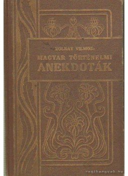 Zolnay Vilmos, Komáromi János - Magyar történelmi anekdoták Zolnay Vilmos, Komáromi János - Magyar történelmi anekdoták, Budapest 1927 antikvár könyv