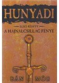 Bán Mór - Hunyadi I. - A Hajnalcsillag fénye