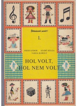 Szabó Helga, Varga Károly, Friss Gábor - Hol volt, hol nem volt... Szabó Helga, Varga Károly, Friss Gábor - Hol volt, hol nem volt..., Budapest 1968 antikvár könyv