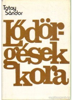 Tatay Sándor - Lődörgések kora Tatay Sándor - Lődörgések kora, Budapest 1977 antikvár könyv