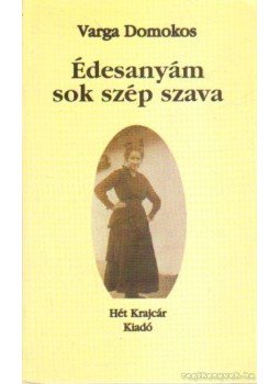 Varga Domokos - Édesanyám sok szép szava (dedikált) Varga Domokos - Édesanyám sok szép szava (dedikált), Budapest 1999 antikvár könyv