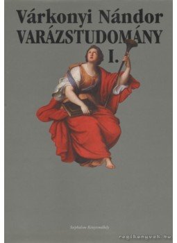 Várkonyi Nándor - Varázstudomány I. Várkonyi Nándor - Varázstudomány I., Budapest 1998 antikvár könyv