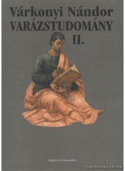 Várkonyi Nándor - Varázstudomány II. kötet Várkonyi Nándor - Varázstudomány II. kötet, Budapest 2000 antikvár könyv