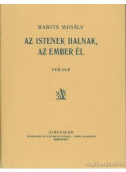 Babits Mihály - Az Istenek halnak, az ember él (reprint) (mini) Babits Mihály - Az Istenek halnak, az ember él (reprint) (mini), 1995 antikvár könyv