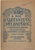 Antal Sándor - A mai rajztanítás példatára