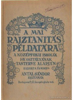Antal Sándor - A mai rajztanítás példatára Antal Sándor - A mai rajztanítás példatára, Budapest 1927 antikvár könyv