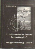 Stoffán György - "...Kiirtanám az összes keresztényt..."