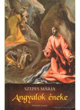 Szepes Mária - Angyalok éneke Szepes Mária - Angyalok éneke, Budapest 1998 antikvár könyv