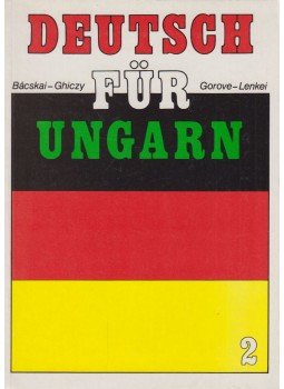 Ghiczy Erzsébet, Lenkei Ernőné, Markóné dr. Bácskai Anna, dr. Gorove Lászlóné - Deutsch für Ungarn 2. Ghiczy Erzsébet, Lenkei Ernőné, Markóné dr. Bácskai Anna, dr. Gorove Lászlóné - Deutsch für Ungarn 2., Budapest 1990 antikvár könyv