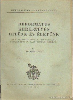 Dr. Patay Pál - Református keresztyén hitünk és életünk Dr. Patay Pál - Református keresztyén hitünk és életünk, Budapest 0 antikvár könyv
