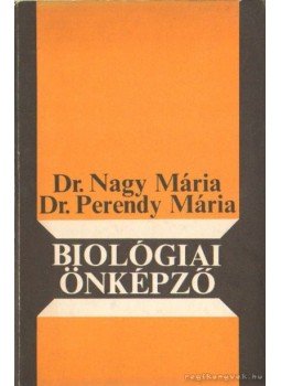 Dr. Nagy Mária, Perendy Mária dr. - Biológiai önképző Dr. Nagy Mária, Perendy Mária dr. - Biológiai önképző, Budapest 1974 antikvár könyv