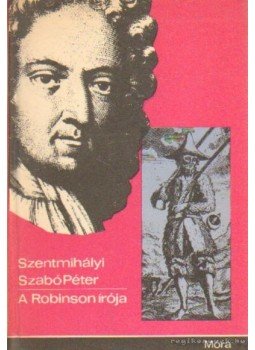 Szentmihályi Szabó Péter - A Robinson írója Szentmihályi Szabó Péter - A Robinson írója, Budapest 1971 antikvár könyv