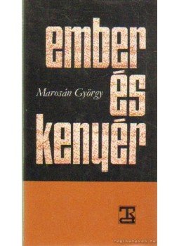Marosán György - Ember és kenyér Marosán György - Ember és kenyér, Budapest 1979 antikvár könyv