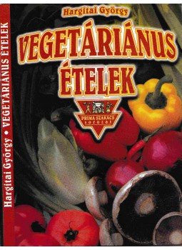 Hargitai György - Vegetáriánus ételek Hargitai György - Vegetáriánus ételek, Budapest 1999 antikvár könyv