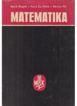 Rejtő Magda, Pach Zs. Pálné, Révész Pál - Matematika Rejtő Magda, Pach Zs. Pálné, Révész Pál - Matematika, Budapest 1972 antikvár könyv