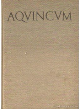 Szilágyi János - Aquincum Szilágyi János - Aquincum, Budapest 1956 antikvár könyv