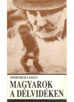 Domonkos László - Magyarok a délvidéken Domonkos László - Magyarok a délvidéken, Budapest 1992 antikvár könyv