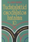 Murphy, Joseph - Tudatalattid csodálatos hatalma 10.