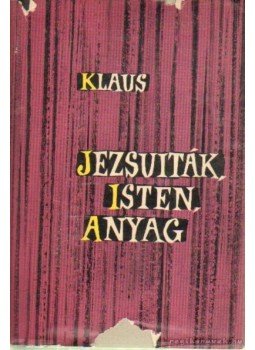 Klaus, Georg - Jezsuiták, Isten, Anyag Klaus, Georg - Jezsuiták, Isten, Anyag, 1960 antikvár könyv