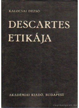 Kalocsai Dezső - Descartes etikája Kalocsai Dezső - Descartes etikája, Budapest 1964 antikvár könyv