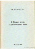 Bálint István - A körzeti orvos az alkoholizmus ellen